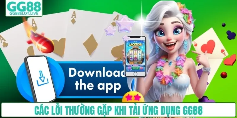 Các lỗi thường gặp khi tải ứng dụng GG88
