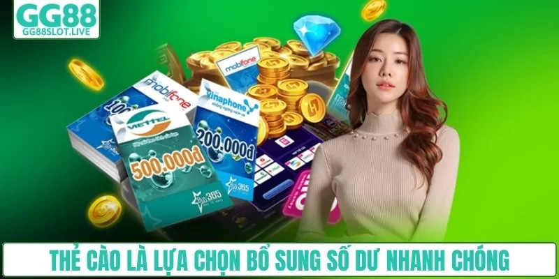 Thẻ cào là lựa chọn bổ sung số dư nhanh chóng