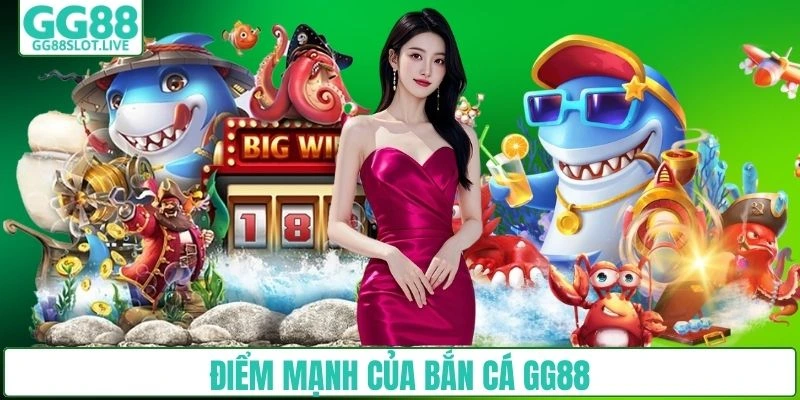 Điểm mạnh của bắn cá GG88