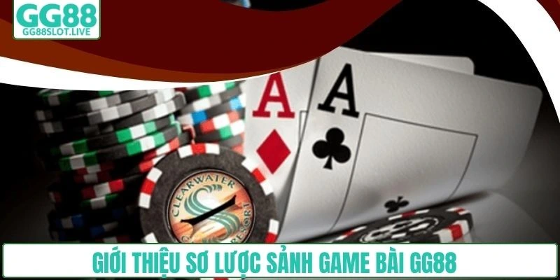Giới thiệu sơ lược sảnh game bài GG88