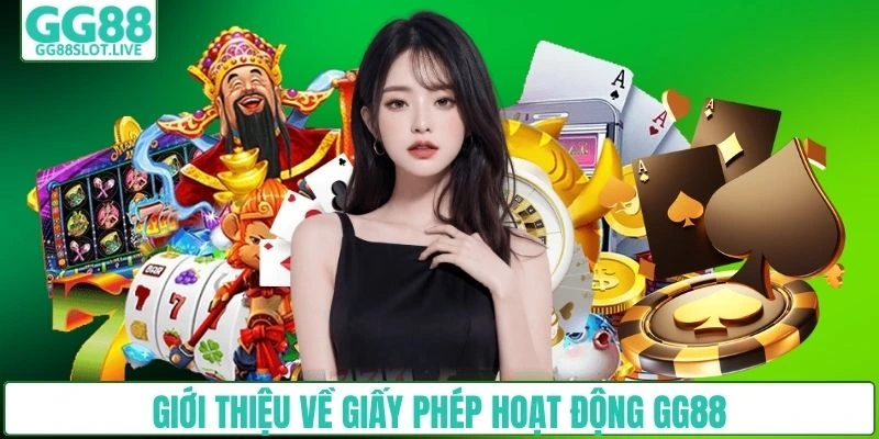 Giới thiệu về giấy phép hoạt động GG88