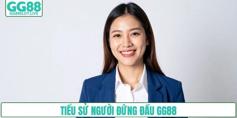 Tiểu sử người đứng đầu GG88