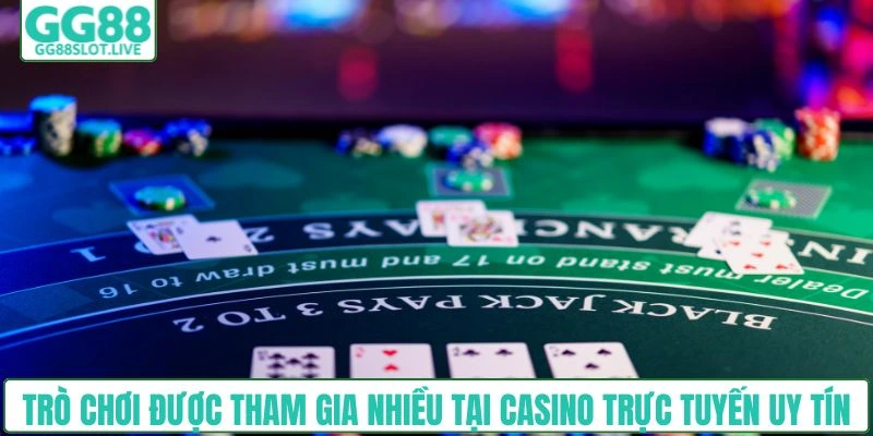 Trò chơi được quan tâm tại casino trực tuyến uy tín