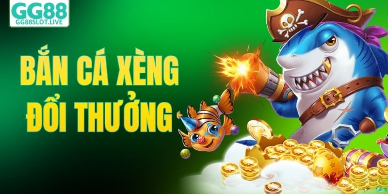 Bắn Cá Xèng Đổi Thưởng – Trải Nghiệm Săn Xu Hấp Dẫn Tại GG88