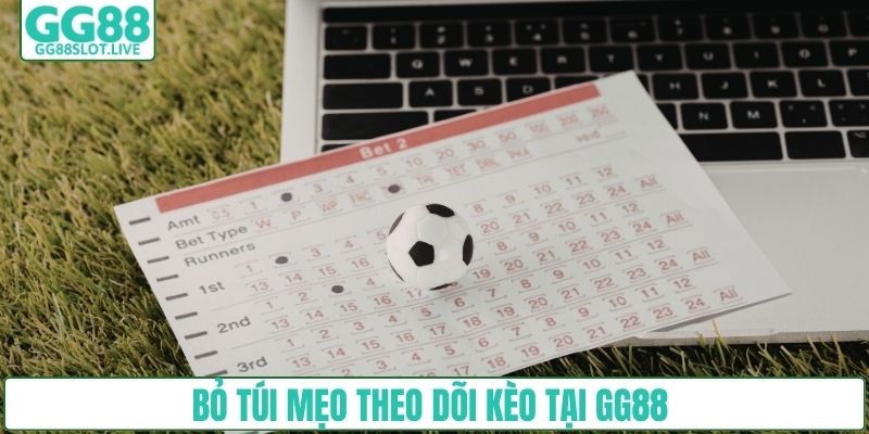 Bỏ túi mẹo theo dõi kèo tại GG88