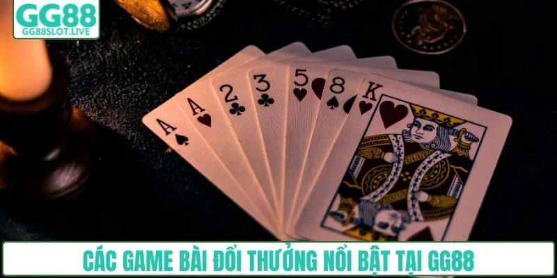 Các game bài đổi thưởng nổi bật tại GG88