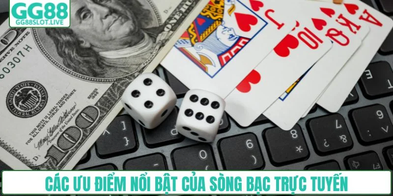 Các ưu điểm nổi bật của sòng bạc trực tuyến tai GG88