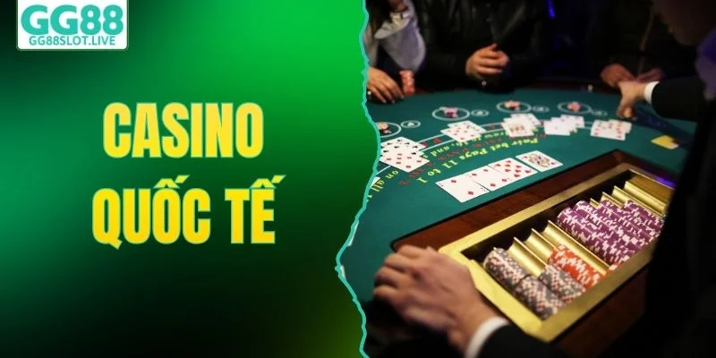 Casino Quốc Tế - Top 3 Trò Chơi Nổi Bật Nhất Tại GG88