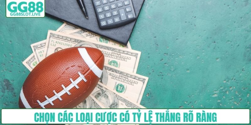 Chọn các loại cược có tỷ lệ thắng rõ ràng
