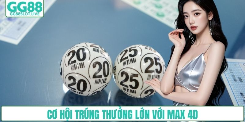 Cơ hội trúng thưởng lớn với Max 4D
