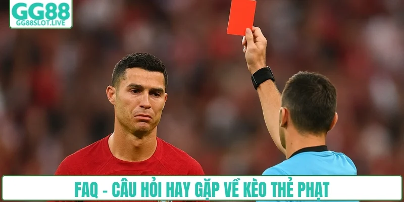 FAQ - Câu hỏi về kèo thẻ phạt