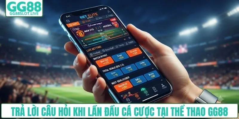 FAQ - Trả lời câu hỏi khi lần đầu cá cược tại thể thao GG88