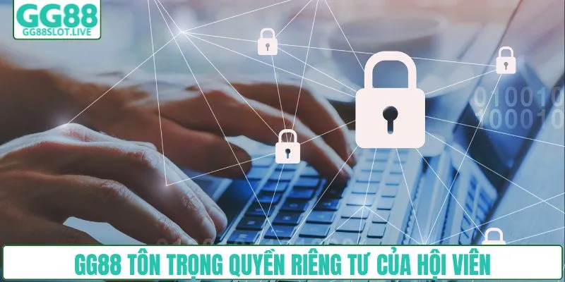 GG88 tôn trọng quyền riêng tư của hội viên