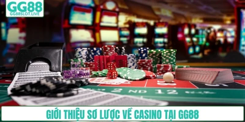 Giới thiệu sơ lược về casino tại GG88