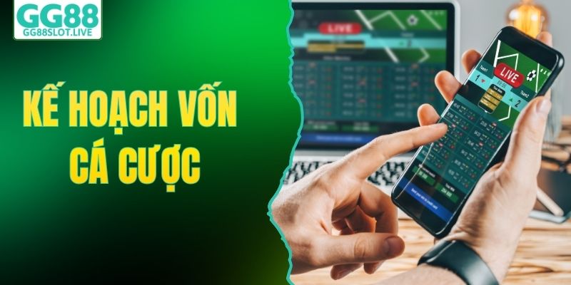 Kế Hoạch Vốn Cá Cược Hiệu Quả Khi Tham Gia Tại Nhà Cái GG88
