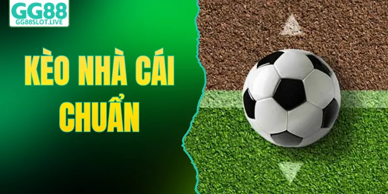 Kèo Nhà Cái Chuẩn - Nhận Định Bóng Đá Chính Xác Từ GG88