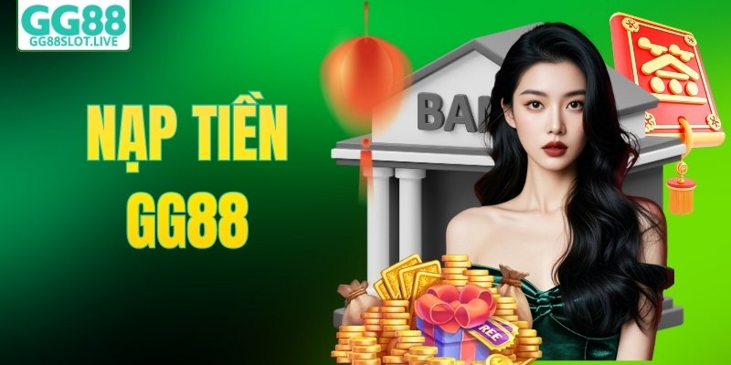 Nạp Tiền GG88 - Tổng Hợp Phương Thức Giao Dịch Nhanh Chóng