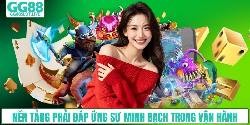 Nền tảng phải đáp ứng sự minh bạch trong vận hành