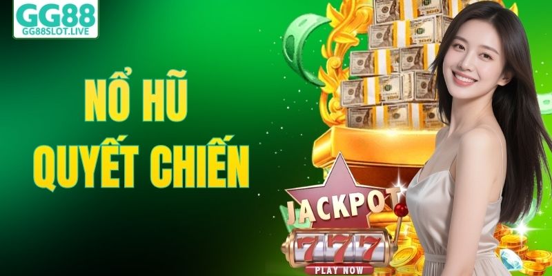 Nổ Hũ Quyết Chiến – Săn Thưởng Lớn Cho Người Chơi Tại GG88 