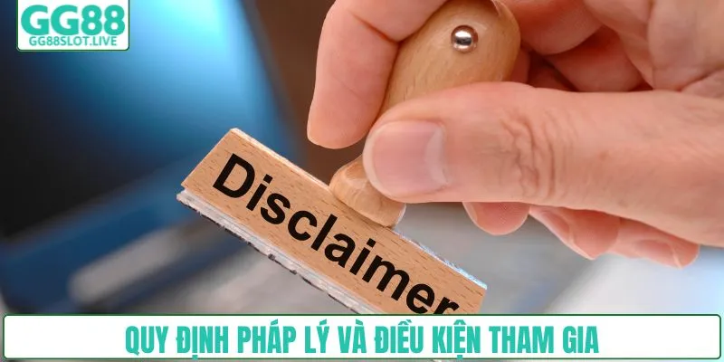 Quy định pháp lý và điều kiện tham gia