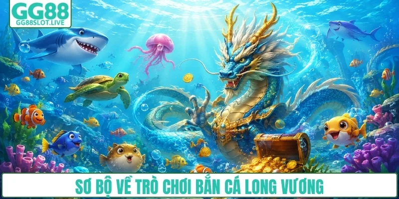 Sơ bộ về bắn cá long vương