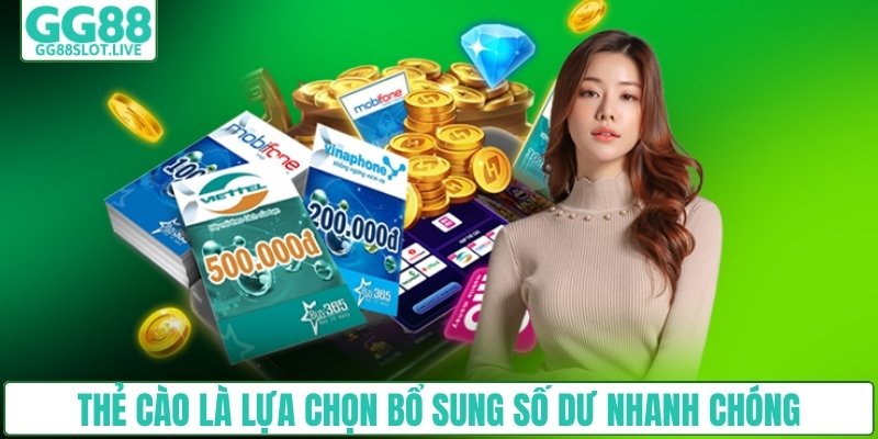 Thẻ cào là lựa chọn bổ sung số dư nhanh chóng