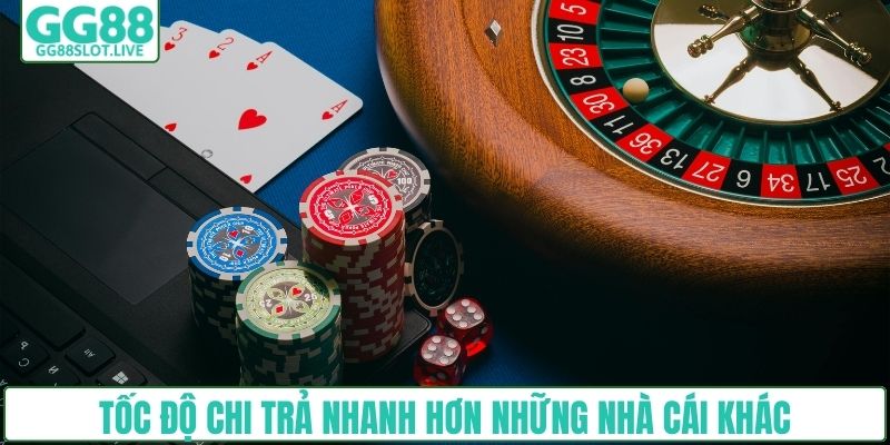 Tốc độ chi trả nhanh hơn những nhà cái khác