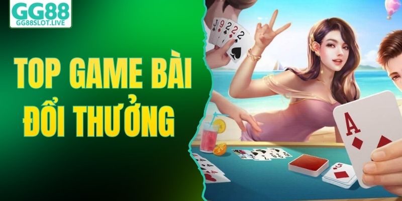 Top Game Bài Hấp Dẫn - Bảng Xếp Hạng Độc Quyền Tại GG88