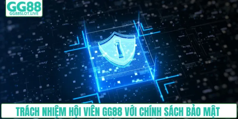 Trách nhiệm hội viên GG88 với chính sách bảo mật